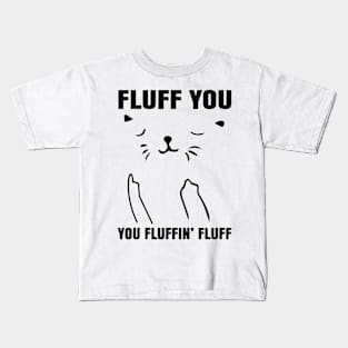 Fluff You, You Fluffin Fluff Kids T-Shirt